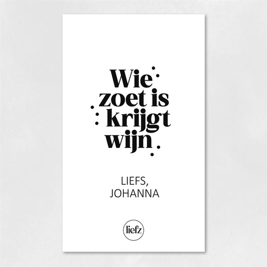 Fles etiket op maat | Wie zoet is krijgt wijn + naam