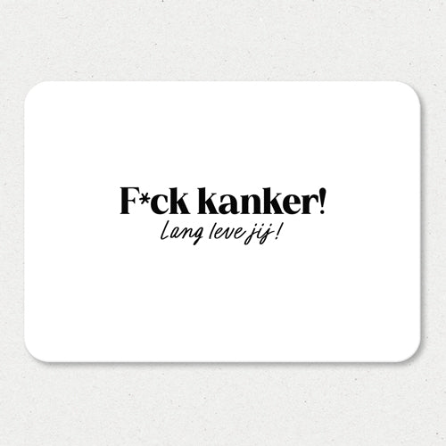 Kaart | F*ck kanker! Lang leve jij!