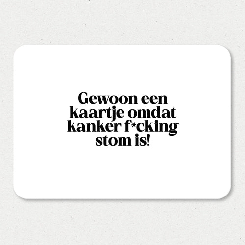 Kaart | Gewoon een kaartje omdat kanker stom is