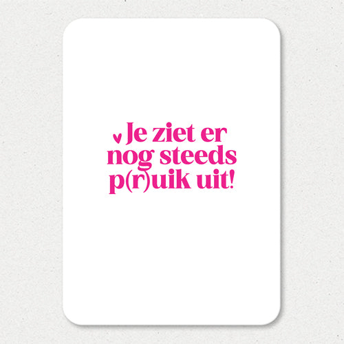 Kaart | Je ziet er nog steeds p(r)uik uit
