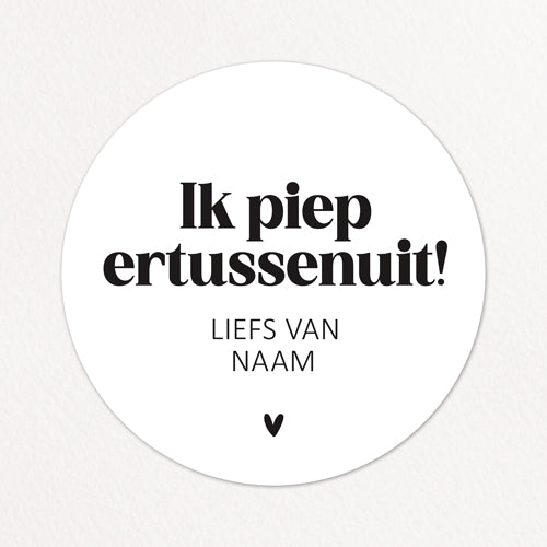 Stickers op maat | Ik piep ertussenuit + naam | 10 stuks