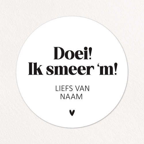 Stickers op maat | Ik smeer 'm + naam | 10 stuks