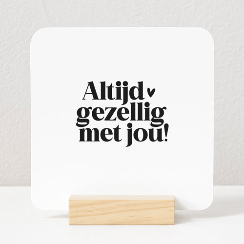 Forex Tegeltje | Altijd gezellig met jou