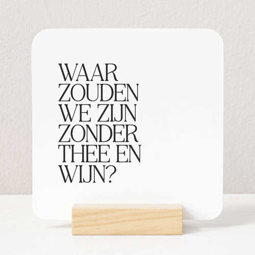 Forex Tegeltje | Waar zouden we zijn zonder thee en wijn?