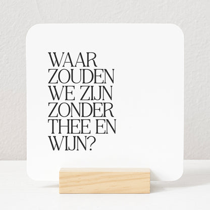 Forex Tegeltje | Waar zouden we zijn zonder thee en wijn?